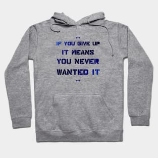 If you give up it means you never wanted it Hoodie